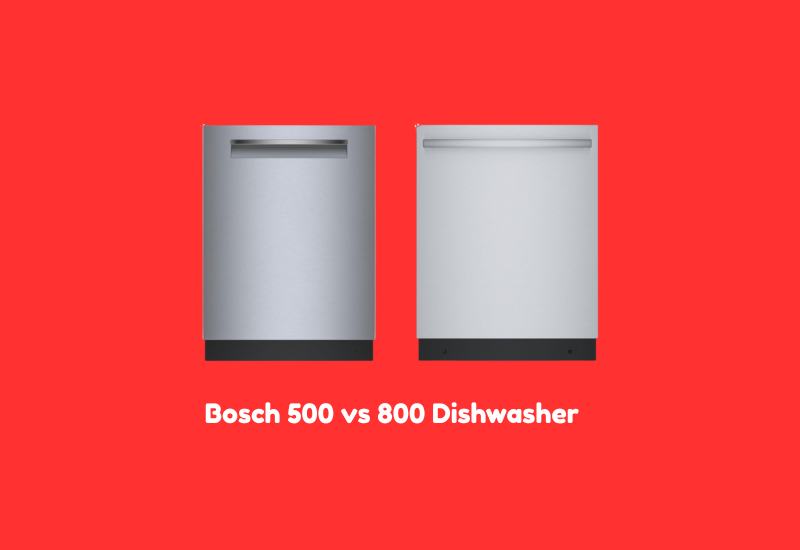 bosch 500 vs 800 dishwasher