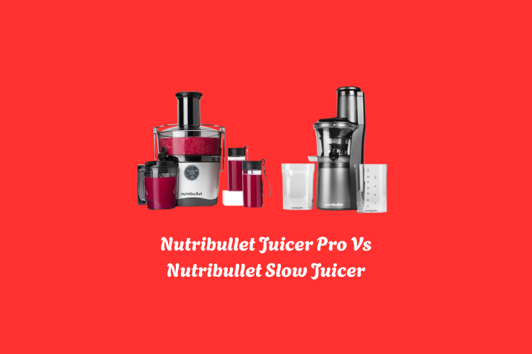 Nutribullet Juicer Pro Vs Nutribullet Slow Juicer