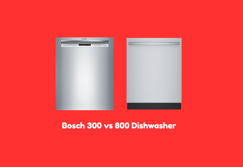 bosch 300 vs 800 dishwasher
