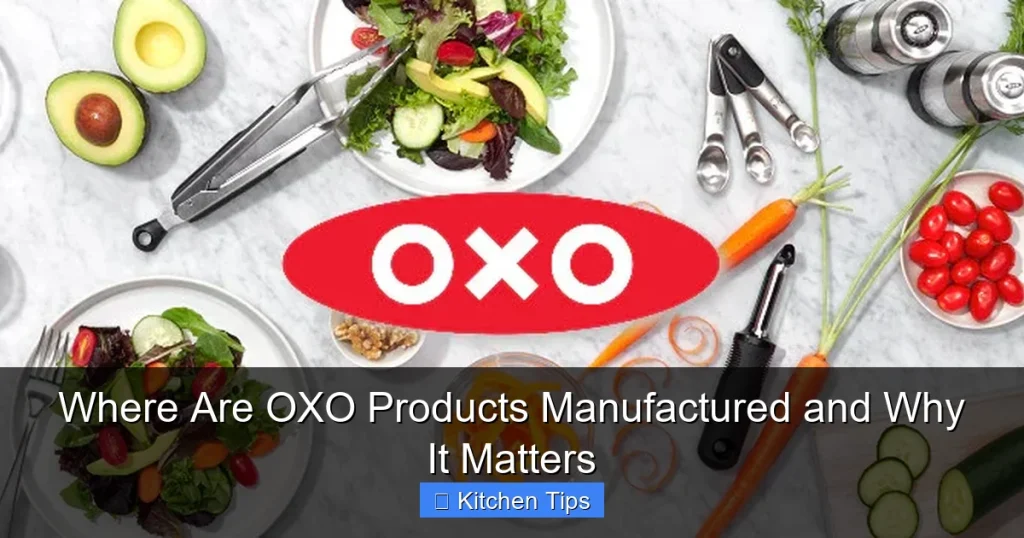 Where Are OXO Products Manufactured and Why It Matters