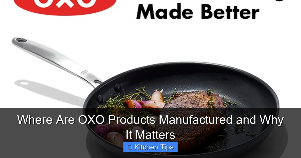 Where Are OXO Products Manufactured and Why It Matters