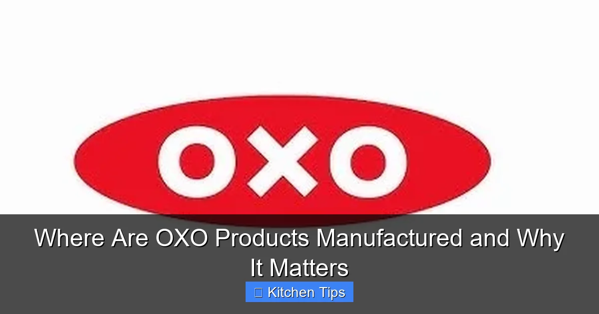Where Are OXO Products Manufactured and Why It Matters