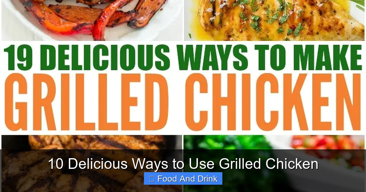 10 Delicious Ways to Use Grilled Chicken