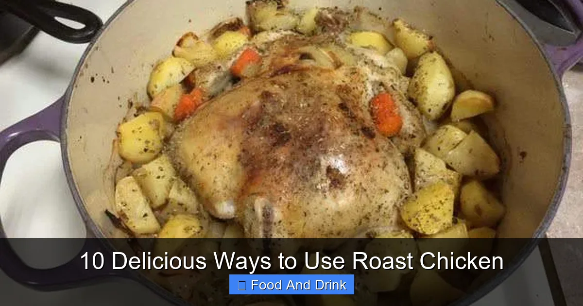 10 Delicious Ways to Use Roast Chicken
