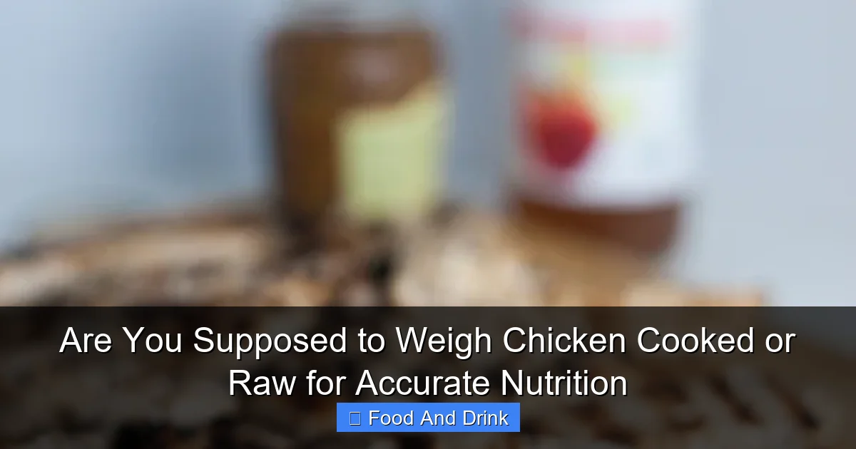 Are You Supposed to Weigh Chicken Cooked or Raw for Accurate Nutrition