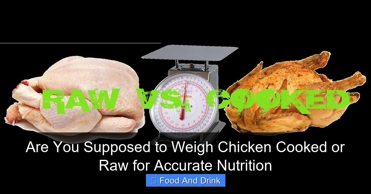 Are You Supposed to Weigh Chicken Cooked or Raw for Accurate Nutrition