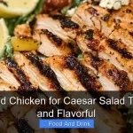 Best Grilled Chicken for Caesar Salad Thats Juicy and Flavorful