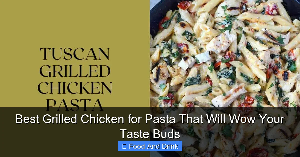 Best Grilled Chicken for Pasta That Will Wow Your Taste Buds
