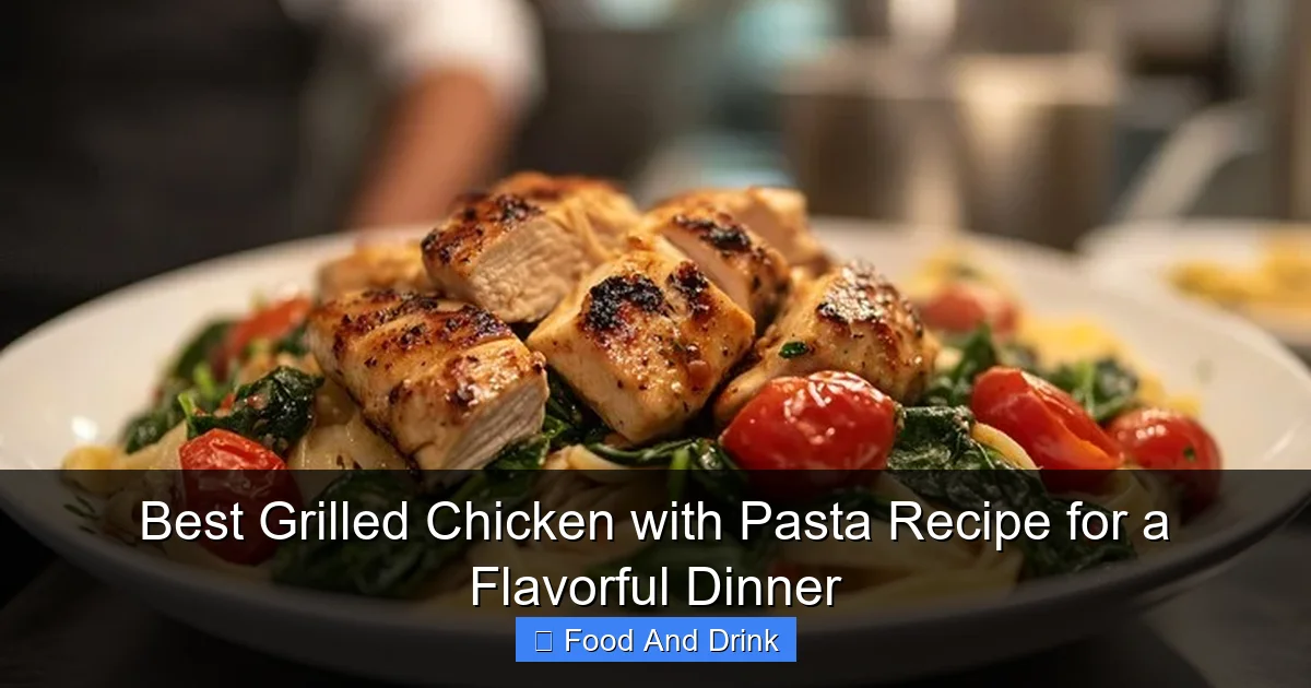 Best Grilled Chicken with Pasta Recipe for a Flavorful Dinner
