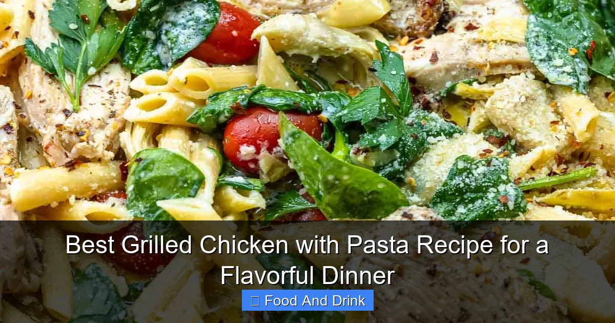 Best Grilled Chicken with Pasta Recipe for a Flavorful Dinner