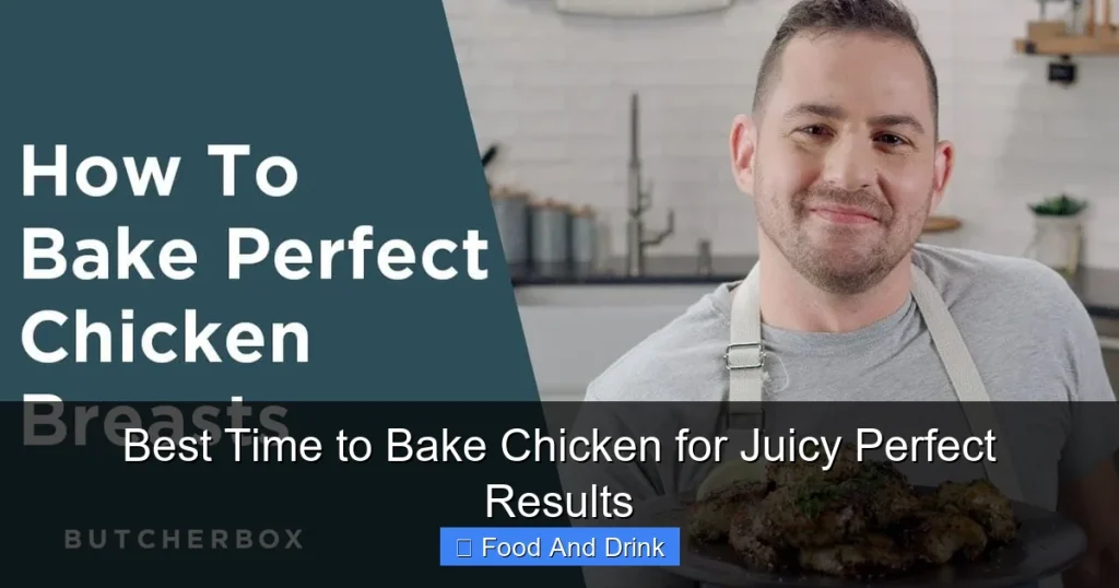 Best Time to Bake Chicken for Juicy Perfect Results
