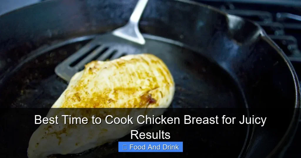 Best Time to Cook Chicken Breast for Juicy Results