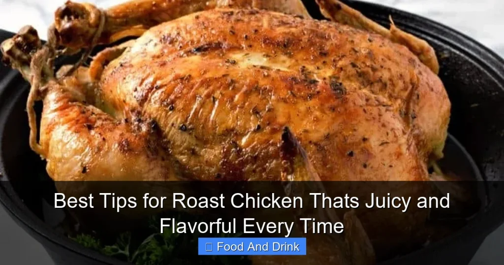 Best Tips for Roast Chicken Thats Juicy and Flavorful Every Time