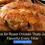 Best Tips for Roast Chicken Thats Juicy and Flavorful Every Time