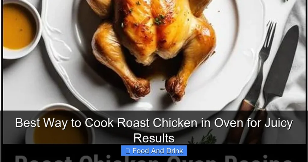 Best Way to Cook Roast Chicken in Oven for Juicy Results