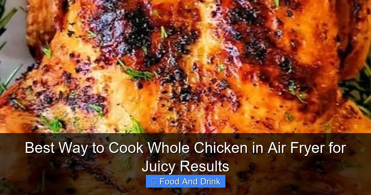 Best Way to Cook Whole Chicken in Air Fryer for Juicy Results