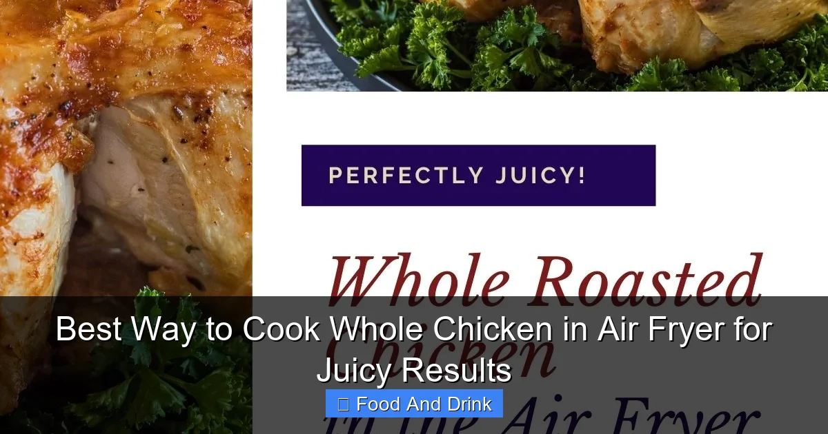 Best Way to Cook Whole Chicken in Air Fryer for Juicy Results