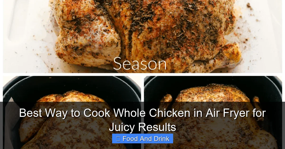 Best Way to Cook Whole Chicken in Air Fryer for Juicy Results