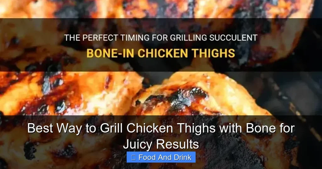 Best Way to Grill Chicken Thighs with Bone for Juicy Results