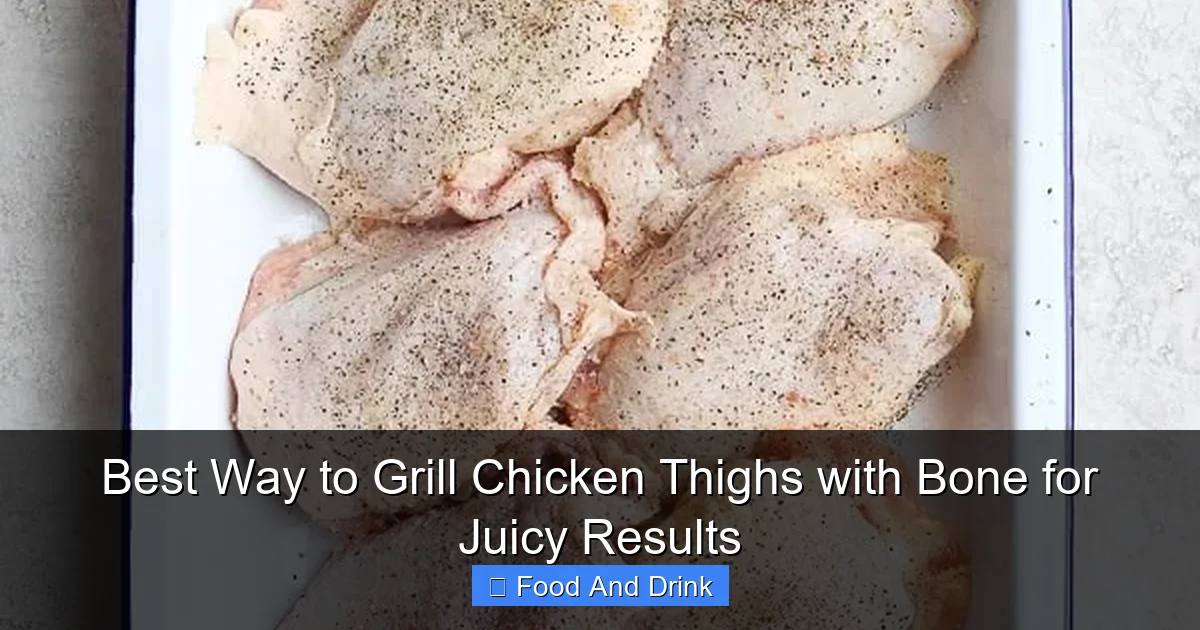 Best Way to Grill Chicken Thighs with Bone for Juicy Results