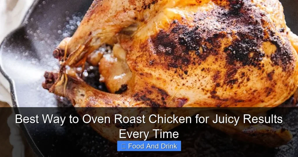Best Way to Oven Roast Chicken for Juicy Results Every Time