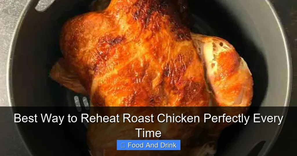 Best Way to Reheat Roast Chicken Perfectly Every Time