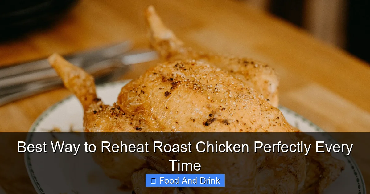 Best Way to Reheat Roast Chicken Perfectly Every Time