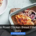Best Way to Roast Chicken Breast Fillets Perfectly Juicy