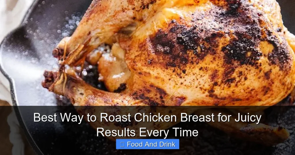 Best Way to Roast Chicken Breast for Juicy Results Every Time
