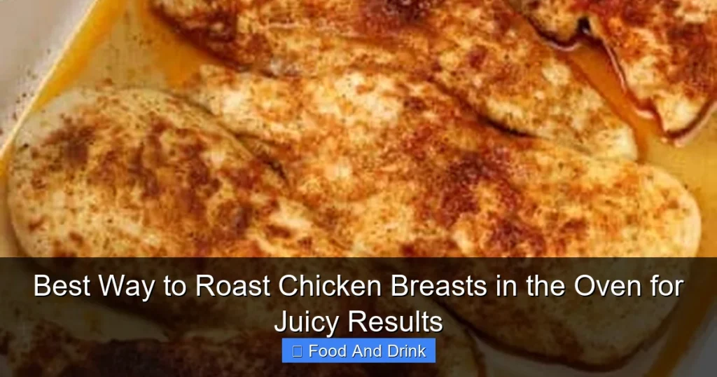 Best Way to Roast Chicken Breasts in the Oven for Juicy Results
