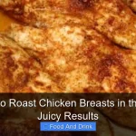 Best Way to Roast Chicken Breasts in the Oven for Juicy Results