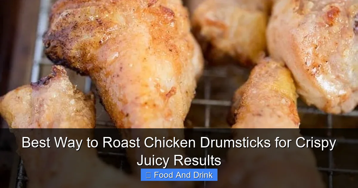 Best Way to Roast Chicken Drumsticks for Crispy Juicy Results