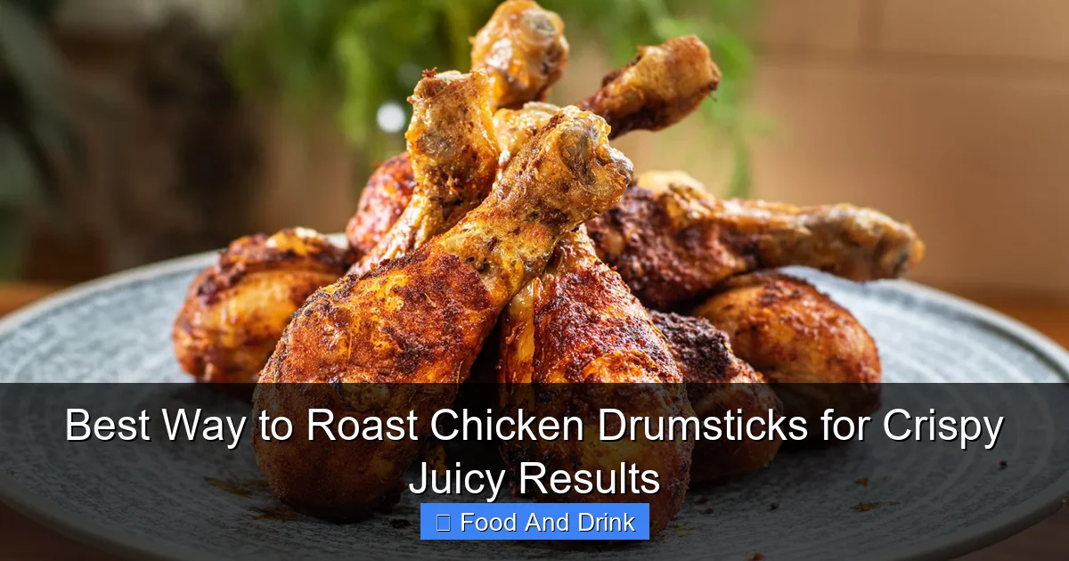 Best Way to Roast Chicken Drumsticks for Crispy Juicy Results