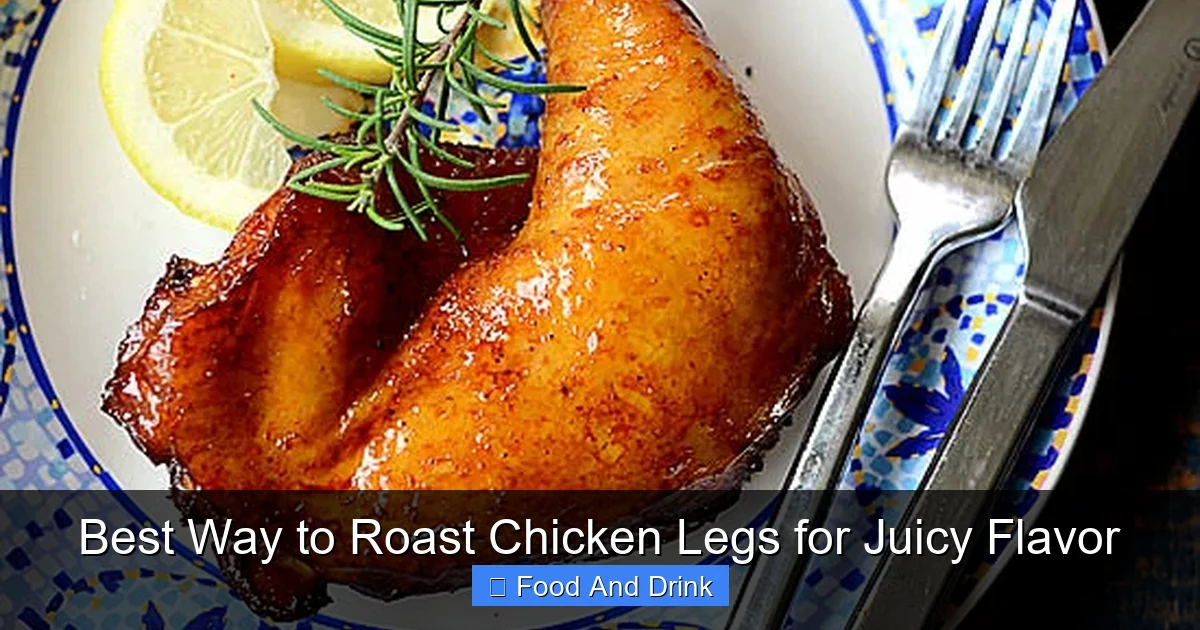 Best Way to Roast Chicken Legs for Juicy Flavor