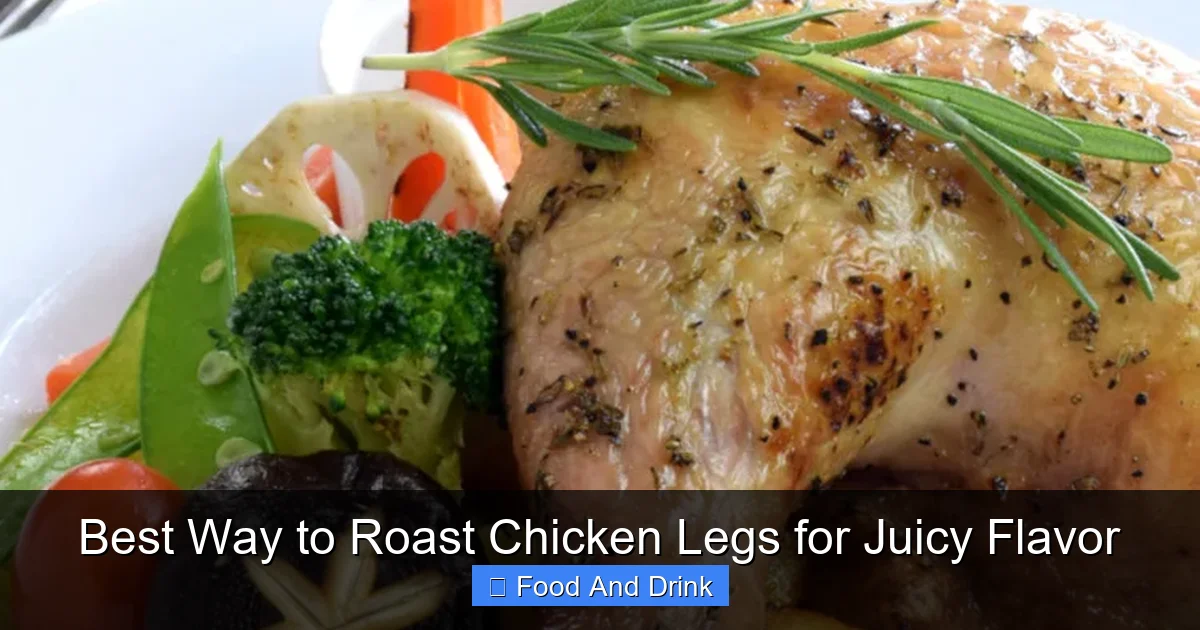 Best Way to Roast Chicken Legs for Juicy Flavor