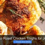 Best Way to Roast Chicken Thighs for Juicy Flavor