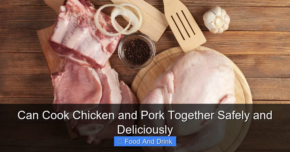 Can Cook Chicken and Pork Together Safely and Deliciously