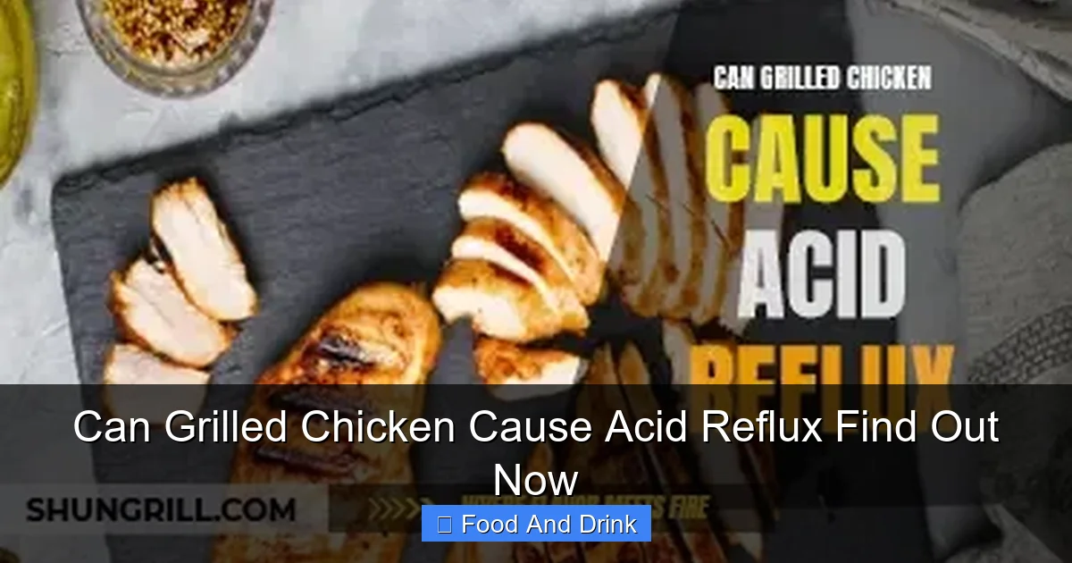 Can Grilled Chicken Cause Acid Reflux Find Out Now