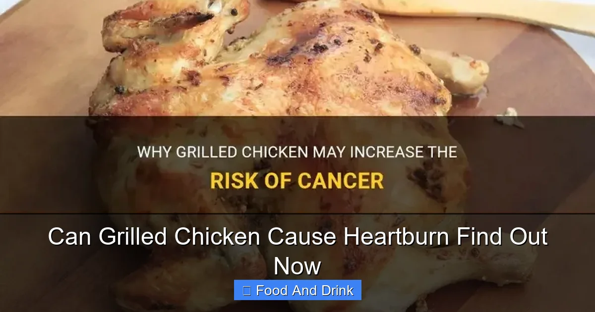 Can Grilled Chicken Cause Heartburn Find Out Now