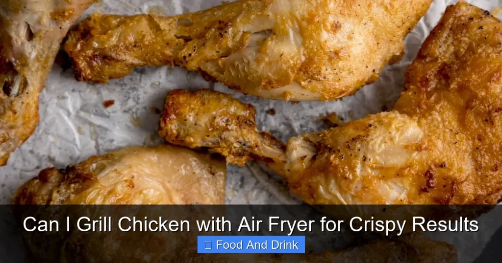 Can I Grill Chicken with Air Fryer for Crispy Results