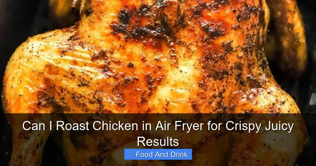 Can I Roast Chicken in Air Fryer for Crispy Juicy Results