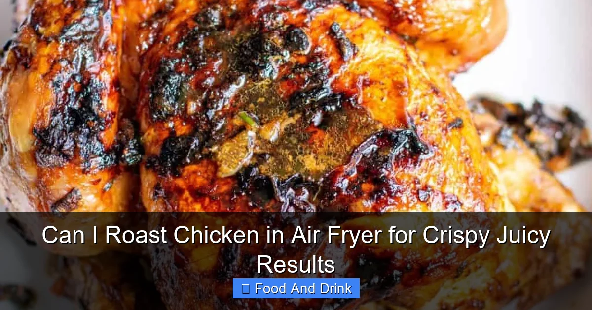 Can I Roast Chicken in Air Fryer for Crispy Juicy Results
