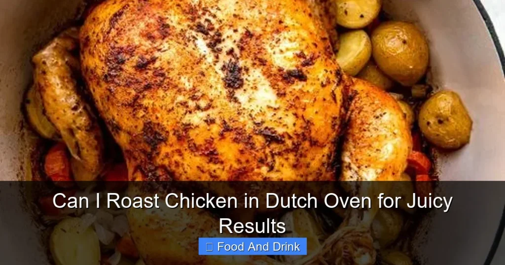 Can I Roast Chicken in Dutch Oven for Juicy Results