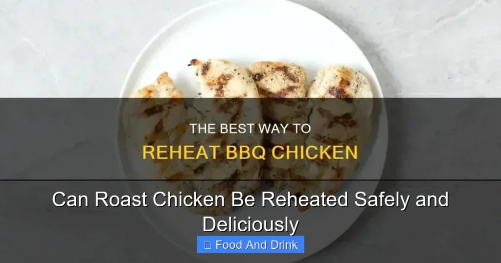 Can Roast Chicken Be Reheated Safely and Deliciously