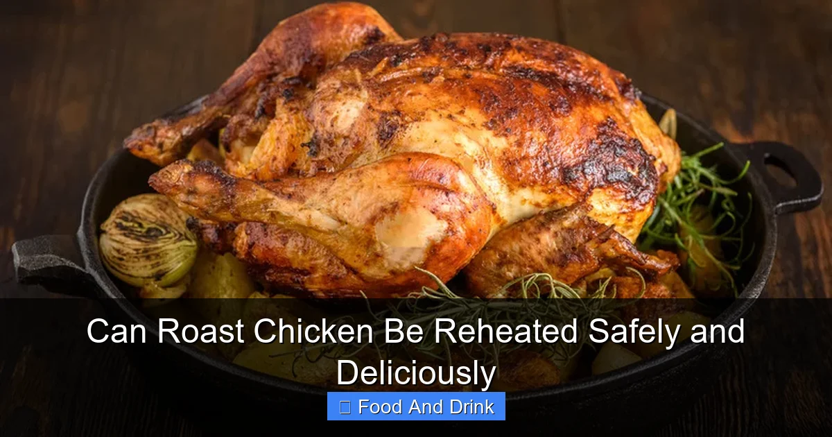 Can Roast Chicken Be Reheated Safely and Deliciously