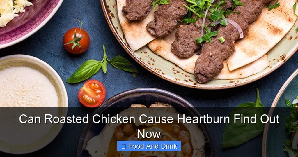 Can Roasted Chicken Cause Heartburn Find Out Now