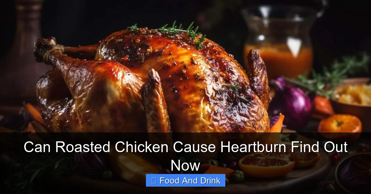 Can Roasted Chicken Cause Heartburn Find Out Now