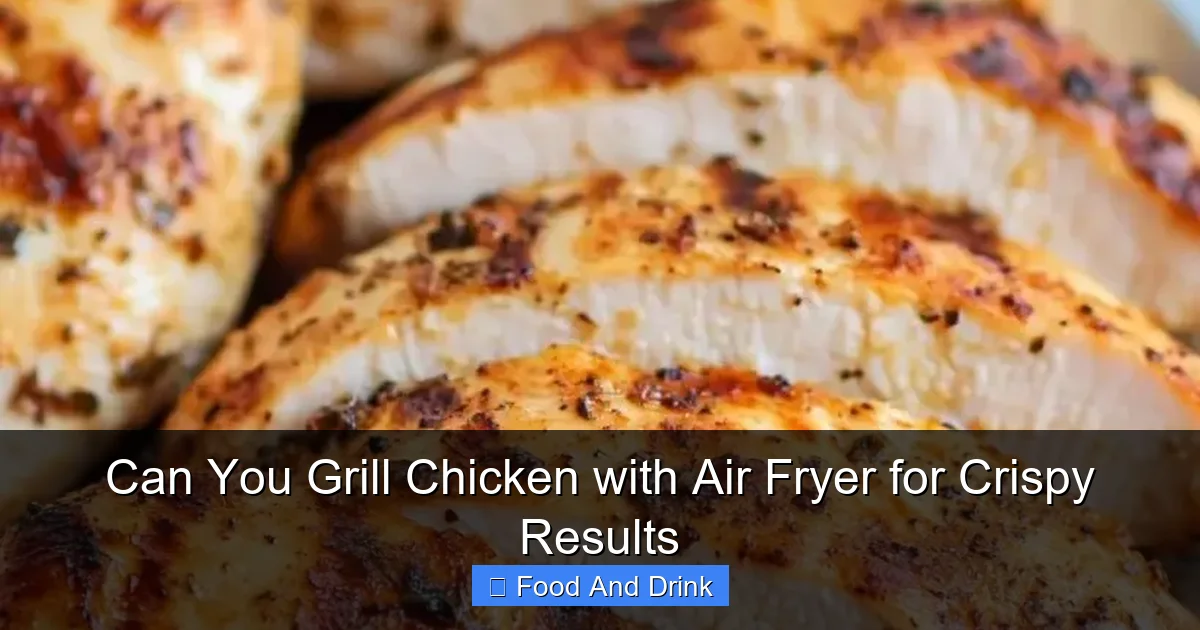 Can You Grill Chicken with Air Fryer for Crispy Results