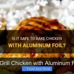 Can You Grill Chicken with Aluminum Foil Safely