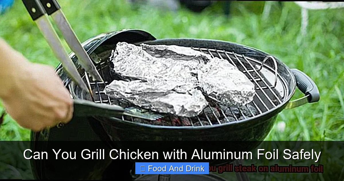 Can You Grill Chicken with Aluminum Foil Safely